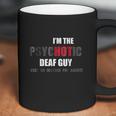 I Am The Psychotic Deaf Guy Coffee Mug