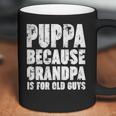 Puppa Because Grandpa Is For Old Guys Funny Gift Coffee Mug