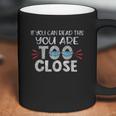 If You Can Read This You Too Close Funny Social Distancing Coffee Mug