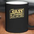 The Sass Is Strong With This One Coffee Mug