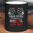 These Titties Are Taken By A Psychotic Jeep Guy Coffee Mug