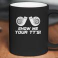 Show Me Your Tts Twin Turbo Coffee Mug