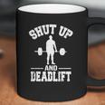 Shut Up And Deadlift Fitness-Gewichtheben-T-Shirt Coffee Mug