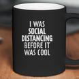 I Was Social Distancing Before It Was Cool Cool Gifts Coffee Mug