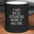 I Was Social Distancing Before It Was Cool Coffee Mug