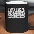 I Was Social Distancing Before It Was Cool Coffee Mug