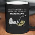 Sometimes I Need To Be Alone And Listen To Blake Shelton Coffee Mug