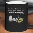 Sometimes I Need To Be Alone And Listen To Donny Osmond Coffee Mug