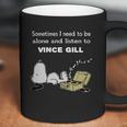 Sometimes I Need To Be Alone And Listen To Vince Gill Coffee Mug