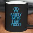 Sorry Boys I Eat Pussy T-Shirt Coffee Mug