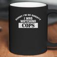 Sorry I Was Watching Cops Funny Comedy Sweating Nervous Coffee Mug