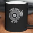 Sounds Better On Vinyl Record Album Lover Gift Coffee Mug