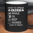 How To Speak Irish Whale Oil Beef Hooked St Patricks T-Shirt Coffee Mug