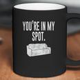 You Are In My Spot Funny Sayings Coffee Mug