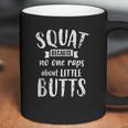 Squat Because No One Raps About Little Butts Funny Leg Day Coffee Mug