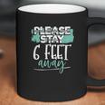 Stay 6 Feet Away Social Distancing Six Feet Back Funny Gift Coffee Mug