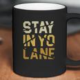 Stay In Yo Lane T-Shirt Coffee Mug