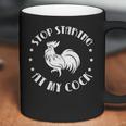 Stop Staring At My Cock 5 Coffee Mug
