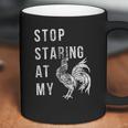 Stop Staring At My Cock Funny Sarcastic Chicken Coffee Mug