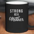 Strong As A Mother Powerful Mom Coffee Mug