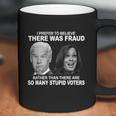 Stupid Voters Here Was Fraud Rather Than Joe Biden Coffee Mug