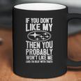 Subaru - You Dont Like My SubaruYou Wont Like T-Shirt Coffee Mug