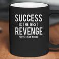 Success Is Best Revenge Prove Them Wrong Coffee Mug