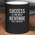 Success Is Best Revenge Prove Them Wrong Coffee Mug