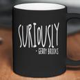 Suriously Gerry Brooks Shirt Hoodie Tank Top Coffee Mug