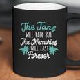 The Tans Will Fade But The Memories Will Last Forever Coffee Mug