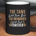 The Tans Will Fade But The Memories Will Last Forever Gift Coffee Mug