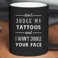 Tattoo Dont Judge My Tattoos Coffee Mug