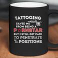 Tattooing Saved Me Gift Funny Tattoo Artist And Tattooing Gift Coffee Mug