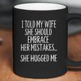 I Told My Wife To Embrace Her Mistakes Coffee Mug