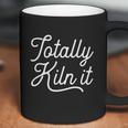 Totally Kiln It Pottery Potter Ceramic Artist Gift Cool Gift Graphic Design Printed Casual Daily Basic Coffee Mug