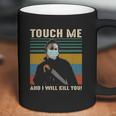 Touch Me And I Kill You Social Distancing Coffee Mug