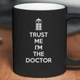 Trust Me Im The Doctor Coffee Mug