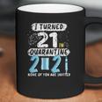 I Turned 21 In Social Distancing 2021 None Of You Are Invited Coffee Mug