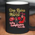 Una Reina Nacio En Marzo Feliz Cumpleanos Coffee Mug