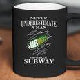 Never Underestimate A Man Who Works At Subway Coffee Mug