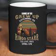 Some Of Us Grew Up Listening To Ringo Starr The Cool Ones Still Do Coffee Mug