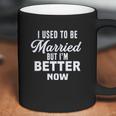 I Used To Be Married But Im Better Now Funny Divorce Coffee Mug