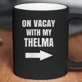 On Vacay With My Thelma Matching Best Friends Coffee Mug