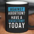 Vasectomies Prevent Abortions - Keep Abortion Safe And Legal Coffee Mug