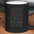 As I Walk Through The Valley Of The Shadow Of Death I Shall Fear No Evil Coffee Mug