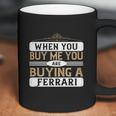 When You Buy Me You Are Buying A Ferrari Coffee Mug