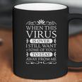 When This Virus Is Over Stay Away From Me Funny Sarcastic Coffee Mug