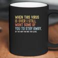 When This Virus Is Over I Still Want Some Of You 2 Stay Away Coffee Mug