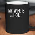 My Wife Is Psychotic Humor Graphic Funny Coffee Mug