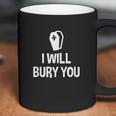 I Will Bury You Mortuary Science Student Mortician Gift Coffee Mug